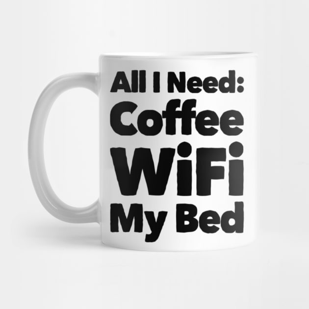 All I need Coffee WIFI My Bed by Sunshineisinmysoul